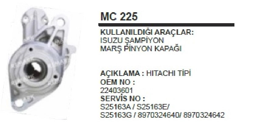 Marş Ön Kap. Hitachi T Isuzu Şampiyon | OEM MC225