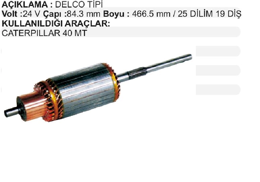 Marş Kollektörü Delco Tip 24V. 40 Mt Caterpillar 25 Dilim 19 Diş Çap 84,3 2000 Uzunluk 466,5 2000 | OEM IM410