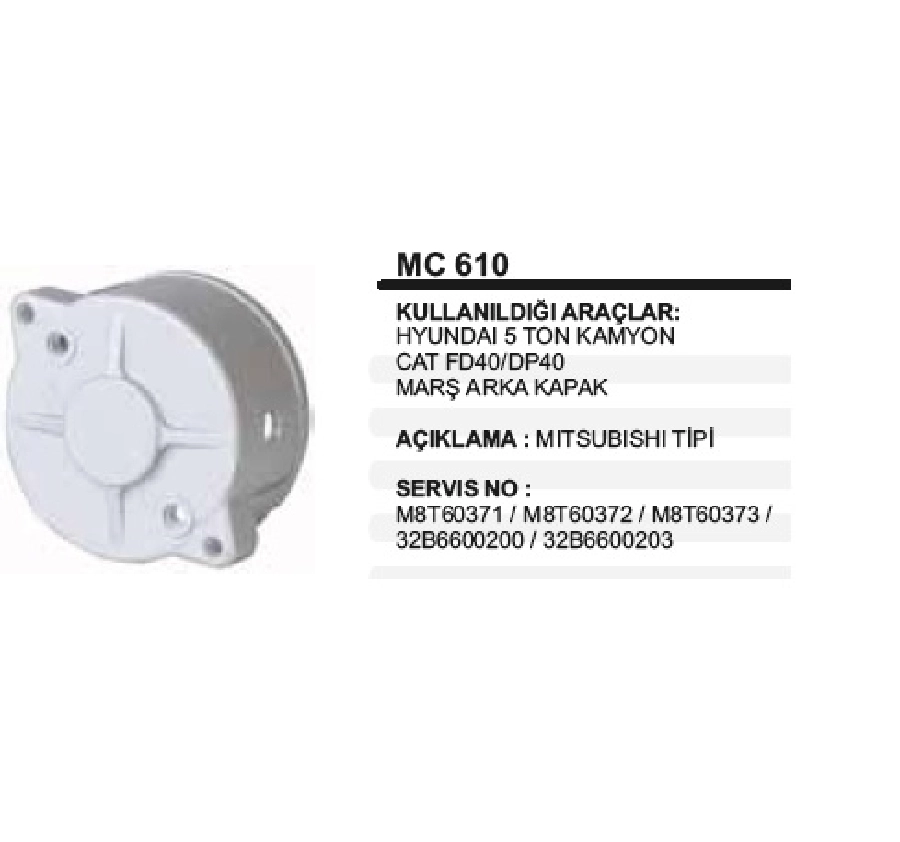 Marş Arka Kap. Mitsubishi Tipi Hyundai 5 Ton Kamyon MAK610 | OEM MC610