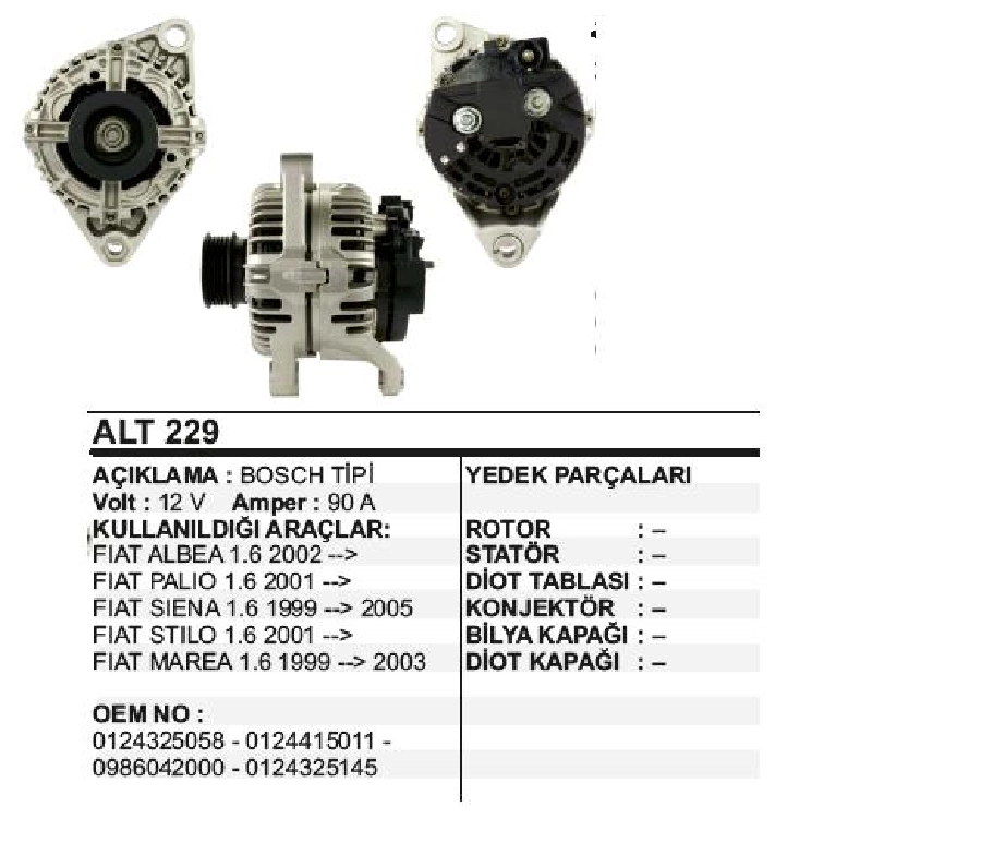 Alternatör 12V 90A Bosch Tipi Palio, Stilo 1,6 01 -, Albea 1,6 02 -, Marea 1,6 1999-2003, Siena 1,6 1999-2005 5 K | OEM ALT229