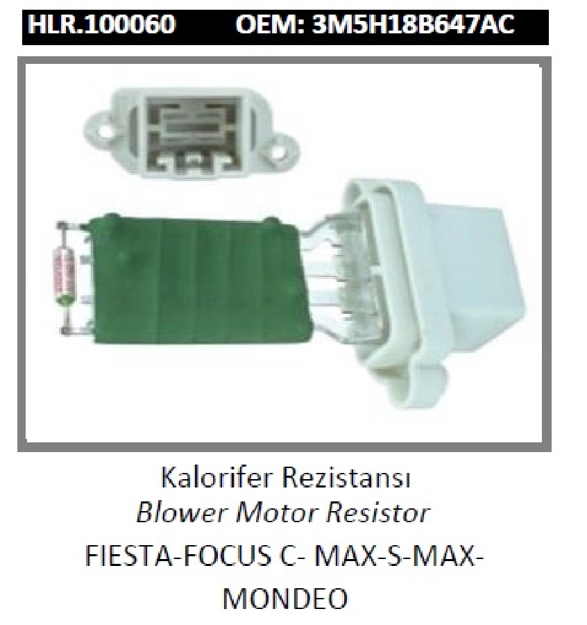 Kalorifer Rezistansı - Fiesta 02-09, Fiesta 2009 ve sonrası, Cmax 2004 ve sonrası, Focus 2004 ve sonrası, Fusion 2003 ve sonrası, Mondeo 07 | OEM HLR.100060