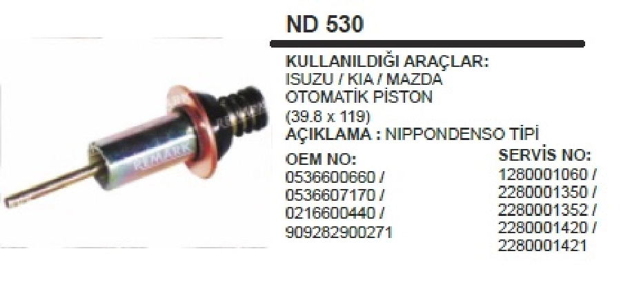Marş Otom. Pistonu Isuzu Kia Mazda 39,8X119 | OEM ND530