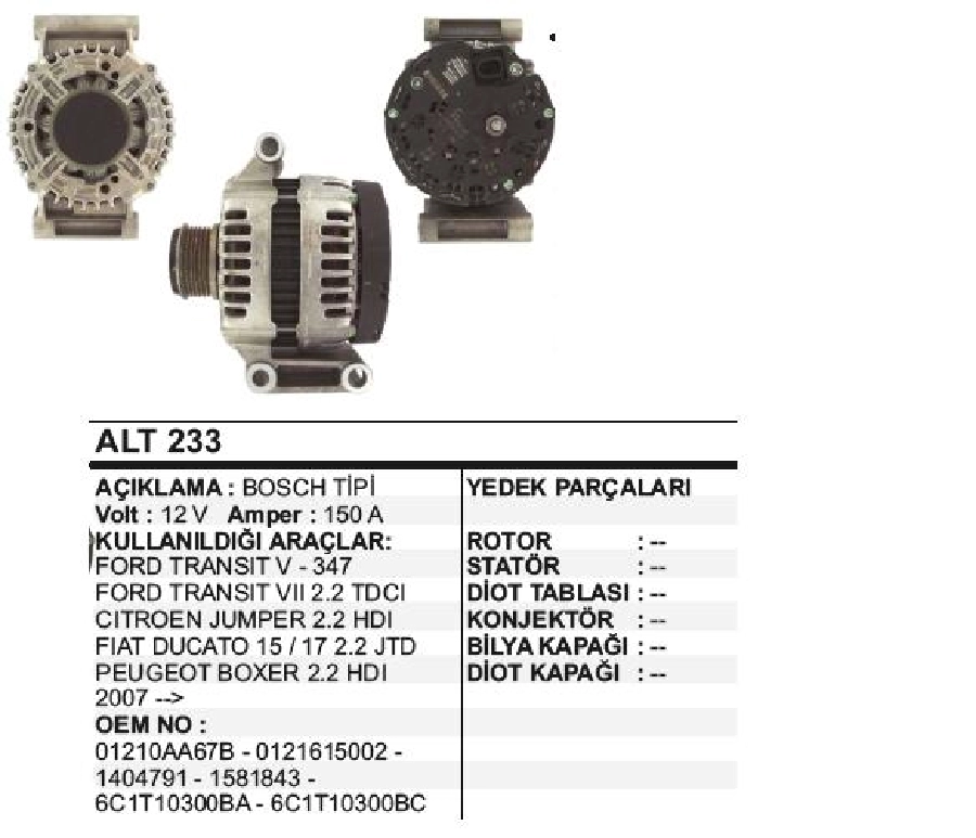 Alternatör 12V 150A Bosch Tipi Transit V347 2,2 TDCI, Jumper 2,2 HDI, Ducato 15, 17 2,2 JTD, Boxer 2,2 HDI 0 | OEM ALT233