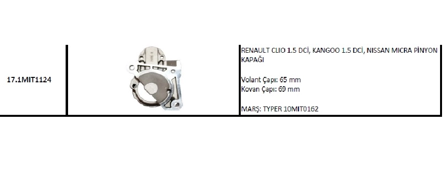Marş Ön Kap Mitsubishi Tipi Clio, Megan 1,5DCI Nissan Micra Pıny Kap 2002 ve sonrası Marş: 10MIT0162 | OEM 17.1MIT1124